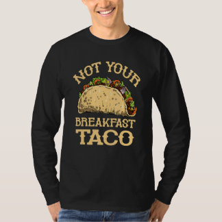 Camiseta Not Your Breakfast Taco   Taco Mexican Food  