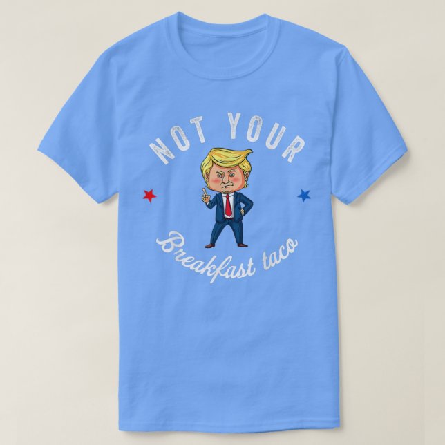 Camiseta Not Your Breakfast Taco We Are Not Tacos673  (Frente do Design)