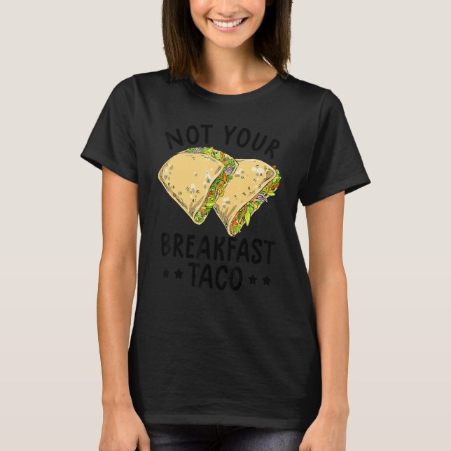 Camiseta Not Your Breakfast Taco We Are Not Tacos Mexican L (Frente)