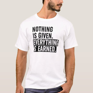 Camiseta Nothing Is Given Everything Is Earned