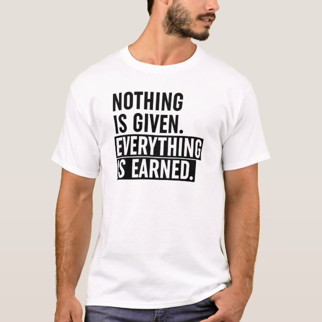 Camiseta Nothing Is Given Everything Is Earned (Frente)