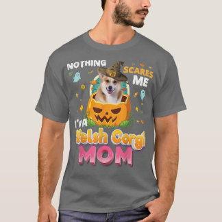 Camiseta Nothing Scares Me Im A Welsh Corgi Dog Mom Witch H
