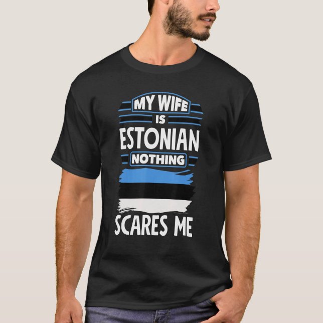 Camiseta Nothing Scares Me My Wife Is Estonian Estonia Esto (Frente)