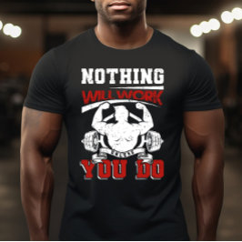 Camiseta Nothing Will Work Unless You Do