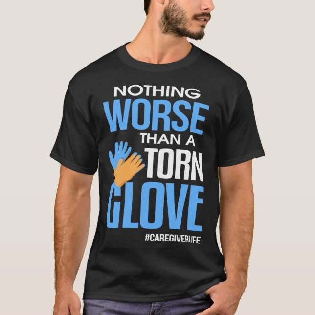 Camiseta Nothing Worse Than a Torn Glove Caregiver (Frente)