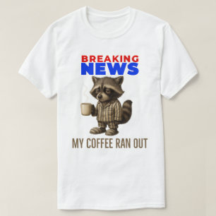 Camiseta Notícias de última hora: Meu café acabou – Café em