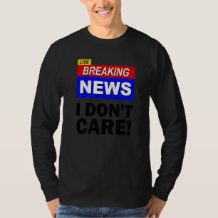 Camiseta Notícias Quentes Ao Vivo Não Me Importo Sarcasmo