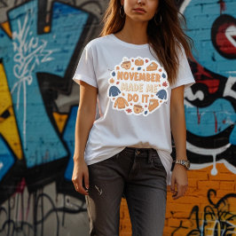 Camiseta Novembro Me Fez Fazer - Design Divertido de Outono