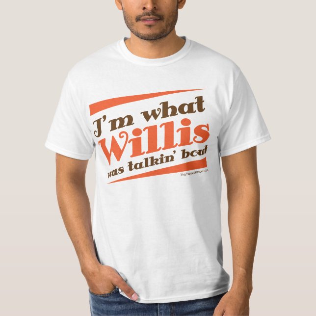 Camiseta NOVO! Eu sou O QUE WILLIS ERA ATAQUE de TALKIN! (Frente)