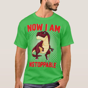 Camiseta Now I Am Unstoppable Funny TRex (25) 