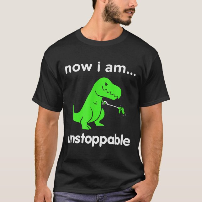 Camiseta Now I Am Unstoppable T-rex Funny Grabber Dinosaur  (Frente)
