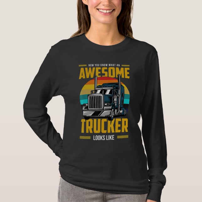 Camiseta Now You Know What An Awesome Trucker Looks Like (Frente)