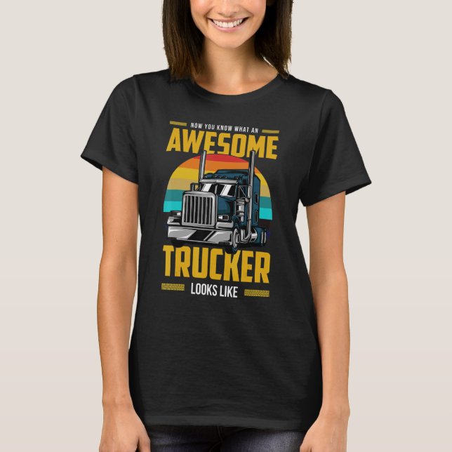 Camiseta Now You Know What An Awesome Trucker Looks Like (Frente)