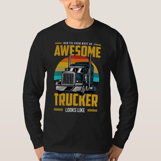 Camiseta Now You Know What An Awesome Trucker Looks Like (Frente)