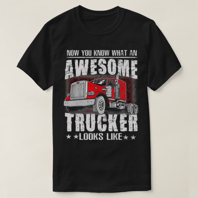 Camiseta Now You Know What An Awesome Trucker Looks Like  F (Frente do Design)