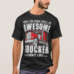 Camiseta Now You Know What An Awesome Trucker Looks Like  F