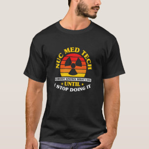 Camiseta Nuc Med Tech Nuclear Medicine Technologist