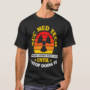 Camiseta Nuc Med Tech Nuclear Medicine Technologist