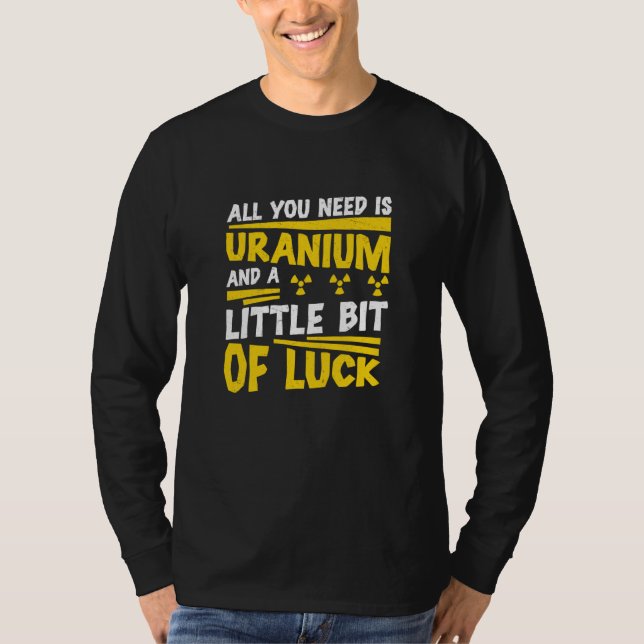 Camiseta Nuclear Engineer All You Need Is Uranium Radiation (Frente)