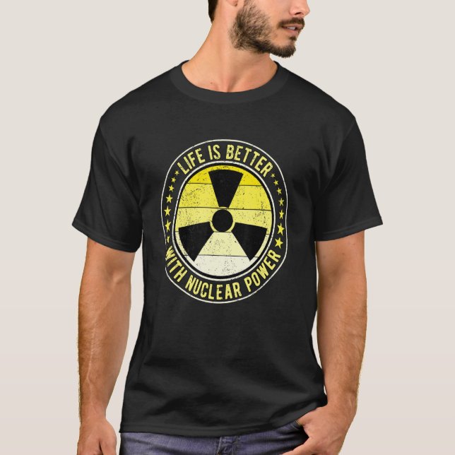Camiseta Nuclear Engineer Life Is Better With Nuclear Power (Frente)