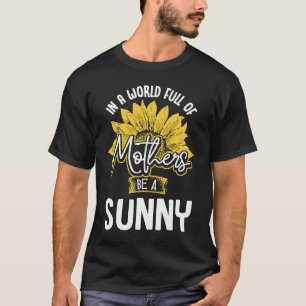 Camiseta Num Mundo Cheio De Mães seja uma Ensolarada