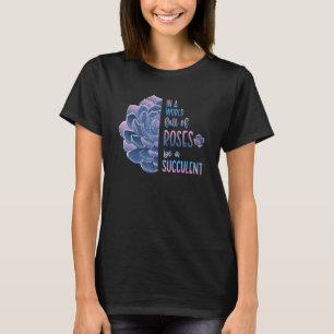 Camiseta Num Mundo Cheio De Rosas Seja Um Suculento Amor In