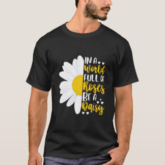 Camiseta Num Mundo Cheio De Rosas Seja Uma Margarida
