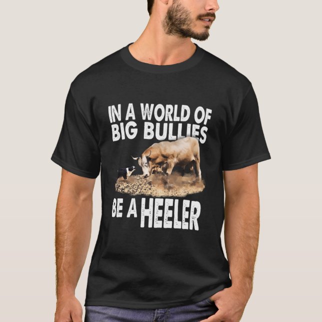 Camiseta Num Mundo De Grandes Bullies Seja Um Heeler! Bull  (Frente)