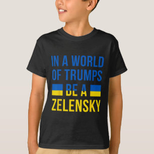 Camiseta Num Mundo De Trumps Seja Um Zelensky Fique Com A U