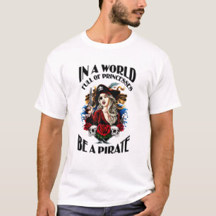 CAMISETA NUM MUNDO, O CHEIO DE PRINCESSOS SEJA UM PIRATO