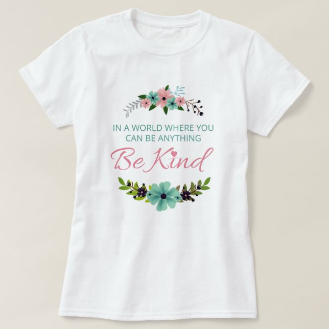 Camiseta Num mundo onde você pode ser qualquer coisa - Seja (Frente do Design)