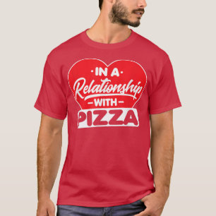 Camiseta Numa Relação Com Pizzasengraçado Pizza Lover 516