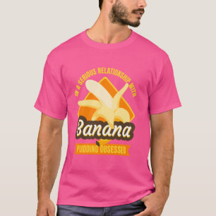 Camiseta Numa Relação Séria Com O Banana Pudim Passado