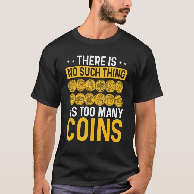Camiseta Numismatist No such thing as too many Coins Coin C (Frente)