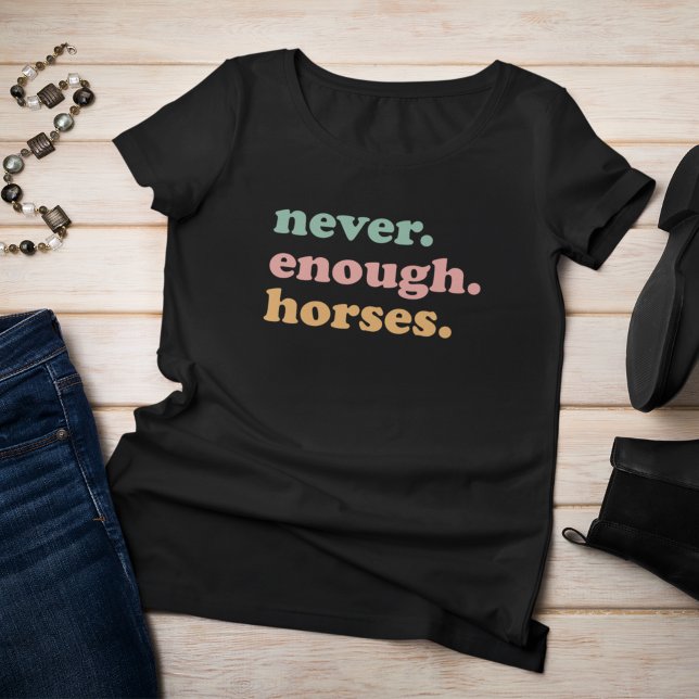 Camiseta Nunca, cavalos. (Never enough horses, horse lover t-shirt)