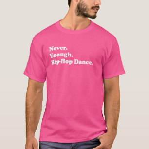 Camiseta Nunca Chega Dançador De Hip Hop Hop Engraçado Para