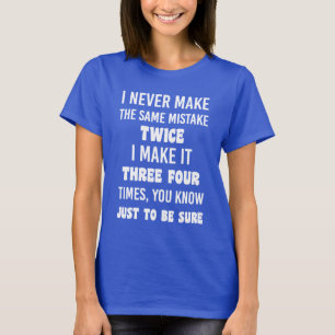 Camiseta Nunca Começo O Mesmo Erro.   Sarcástico engraçado