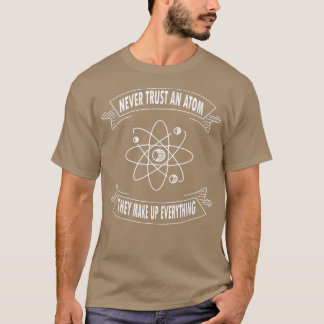 Camiseta Nunca Confie Em Um Atom Eles Fazem Tudo Ciência