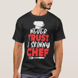 Camiseta Nunca Confie Em Um Chef Escondido Para Um Cozinhar