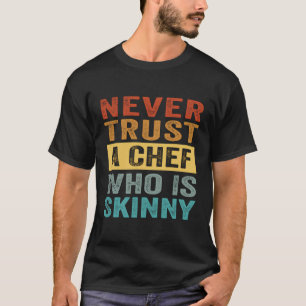 Camiseta Nunca Confie Em Um Chef Que É Magra - Sarcástico E