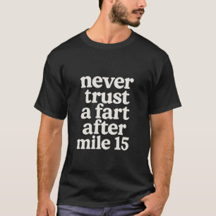 Camiseta Nunca confie em um peido após a milha 15