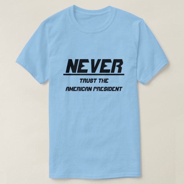 Camiseta Nunca confie no presidente americano (Frente do Design)