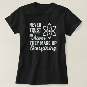 Camiseta Nunca Confie Num Atom, Eles Fazem Tudo