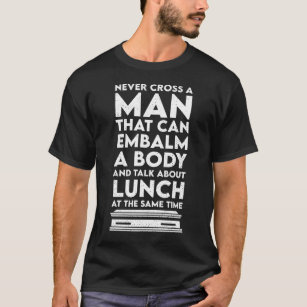 Camiseta Nunca cruze um homem - embalsamamento de diretor f