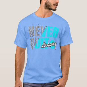 Camiseta Nunca deixe de sonhar com a motivação da Inspiraçã
