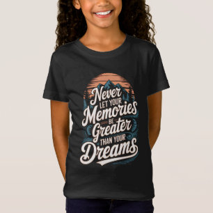 Camiseta Nunca deixe que suas memórias sejam maiores que se