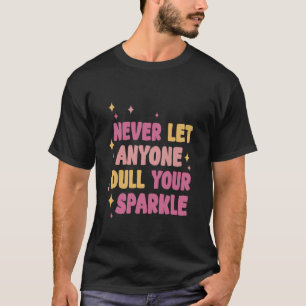 Camiseta Nunca Deixem Ninguém Puxar O Seu Brilho Brilhante