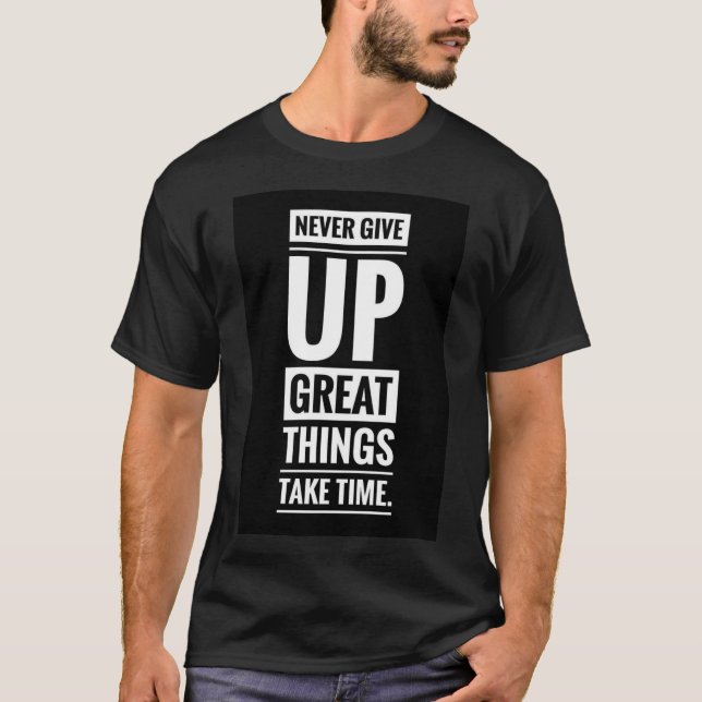 Camiseta Nunca desista de coisas excelentes levam tempo T-s (Frente)