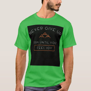 Camiseta Nunca Desista De Correr Até Sentir Alegria