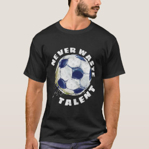 Camiseta Nunca Desperdice Futebol de Talento
